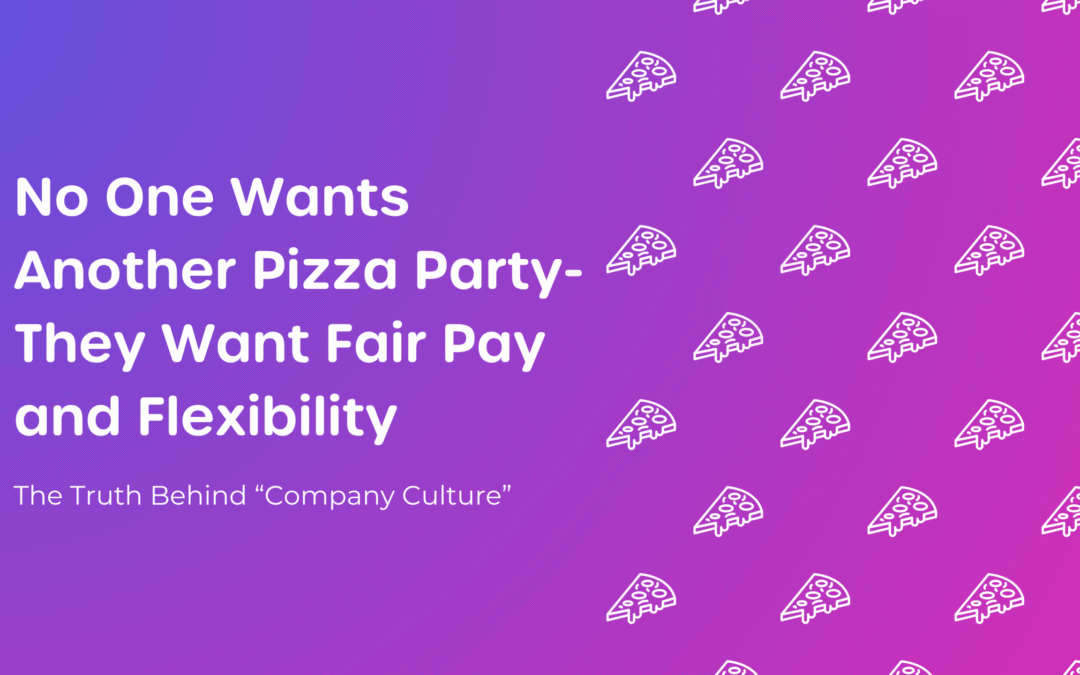 No One Wants Another Pizza Party; They Want Fair Pay And Flexibility