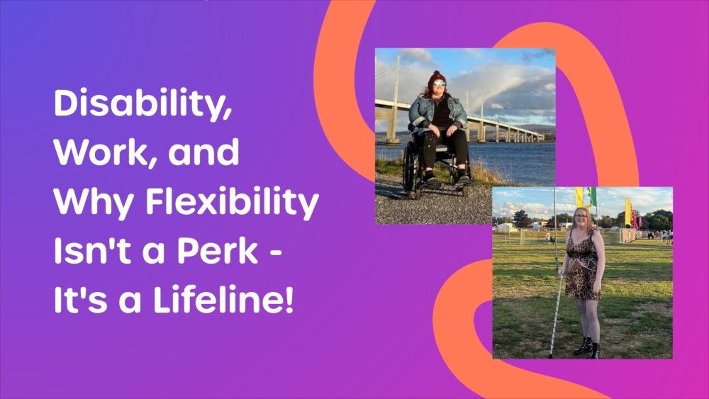 Disability, Work, And Why Flexibility Isn’t A Perk – It’s A Lifeline!